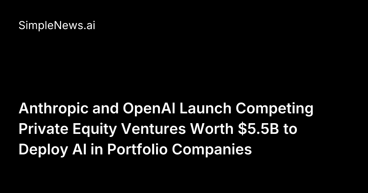 Anthropic and OpenAI Launch Competing Private Equity Ventures Worth $5 ...