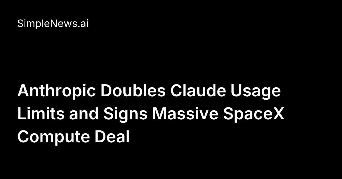 Anthropic Doubles Claude Usage Limits and Signs Massive SpaceX Compute ...