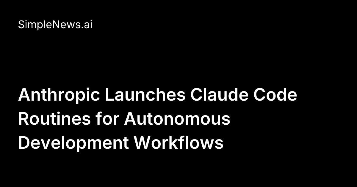 Anthropic Launches Claude Code Routines for Autonomous Development ...