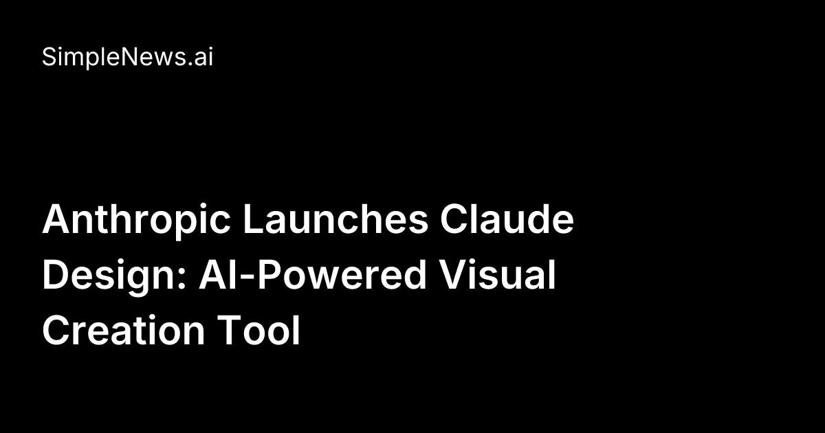 Anthropic Launches Claude Design: AI-Powered Visual Creation Tool ...