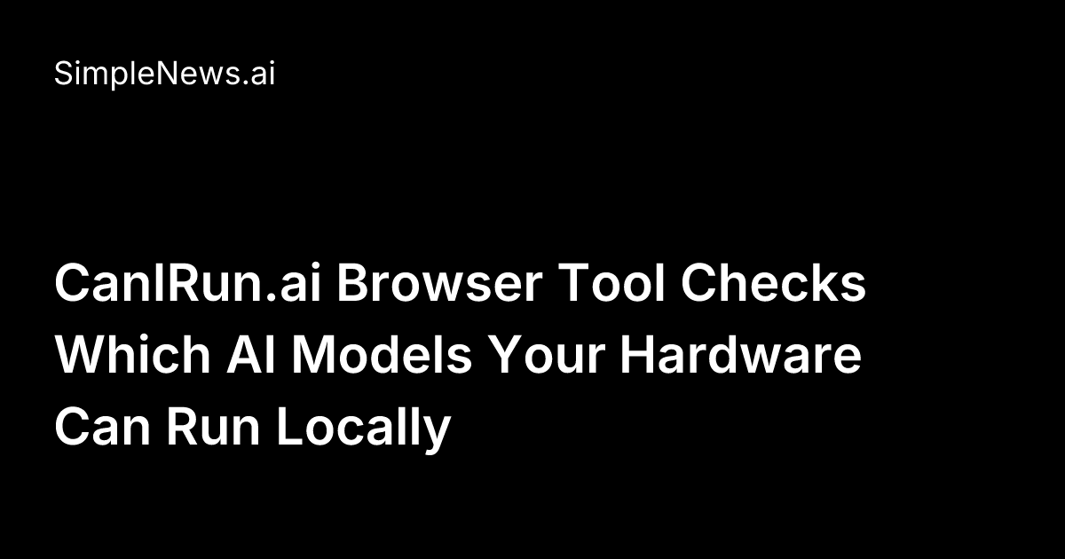 CanIRun.ai Browser Tool Checks Which AI Models Your Hardware Can Run ...