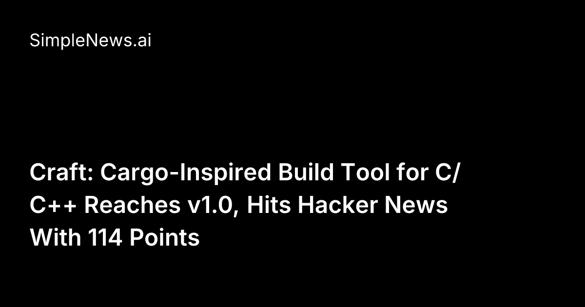 Craft: Cargo-Inspired Build Tool for C/C++ Reaches v1.0, Hits Hacker ...