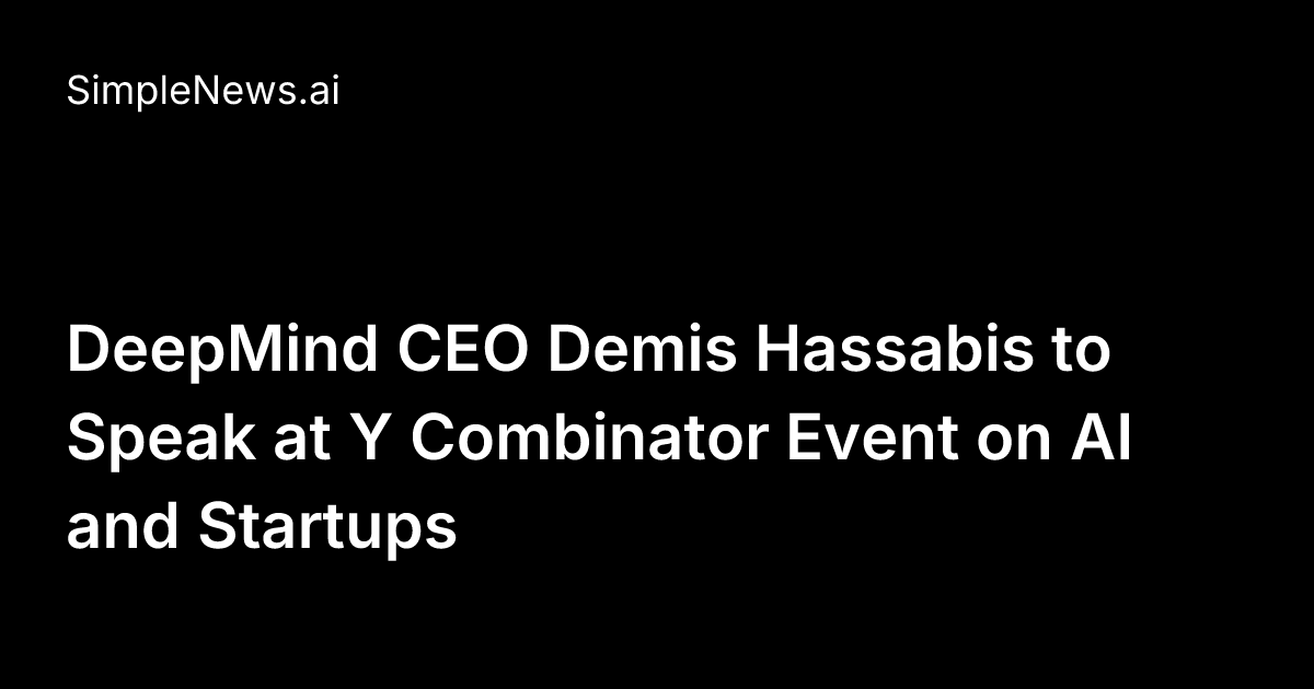 DeepMind CEO Demis Hassabis to Speak at Y Combinator Event on AI and ...