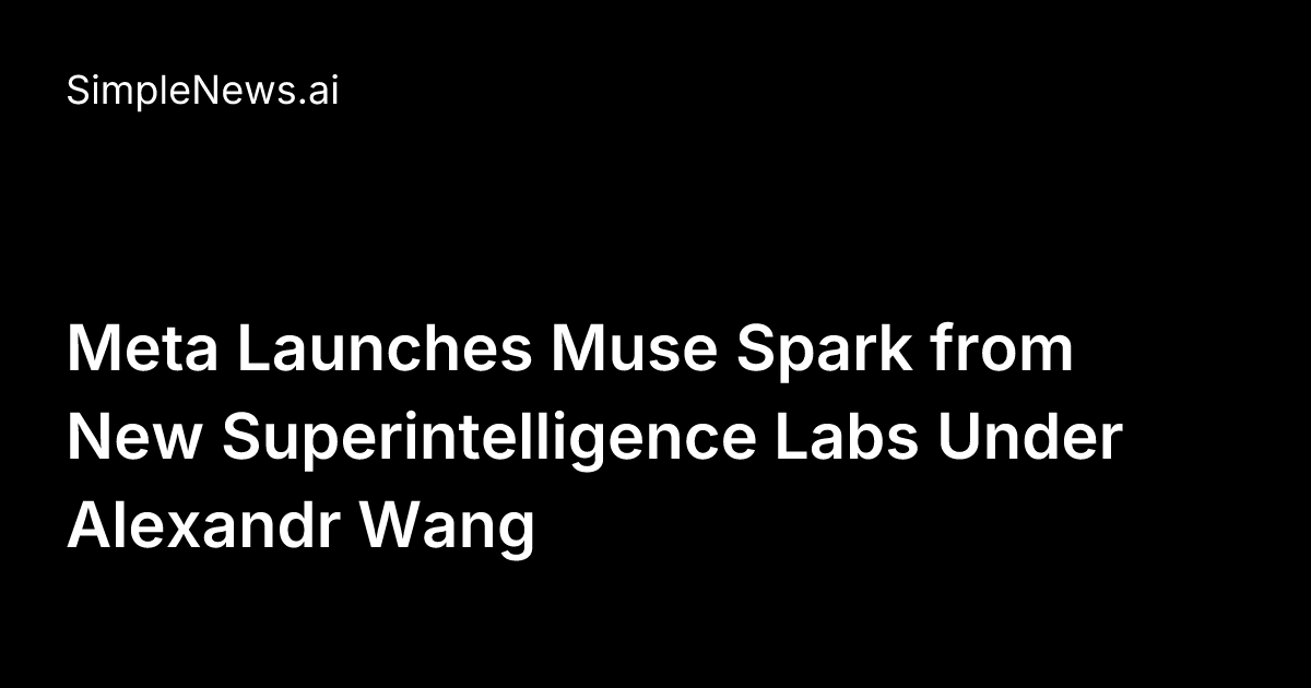 Meta Launches Muse Spark from New Superintelligence Labs Under Alexandr ...