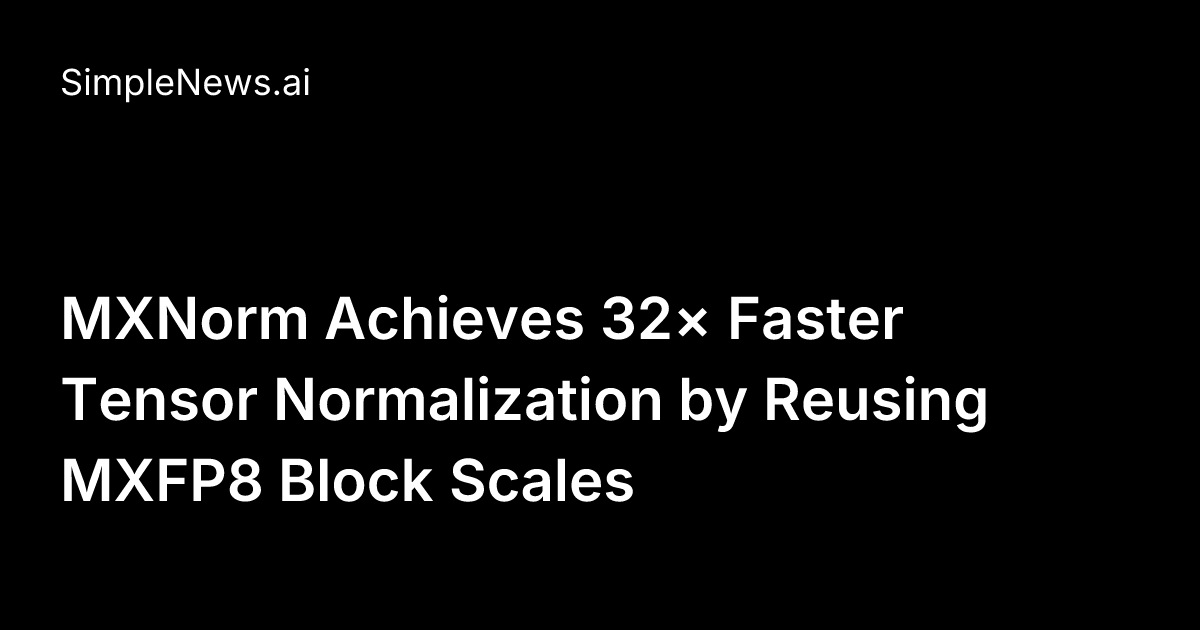 MXNorm Achieves 32× Faster Tensor Normalization by Reusing MXFP8 Block ...