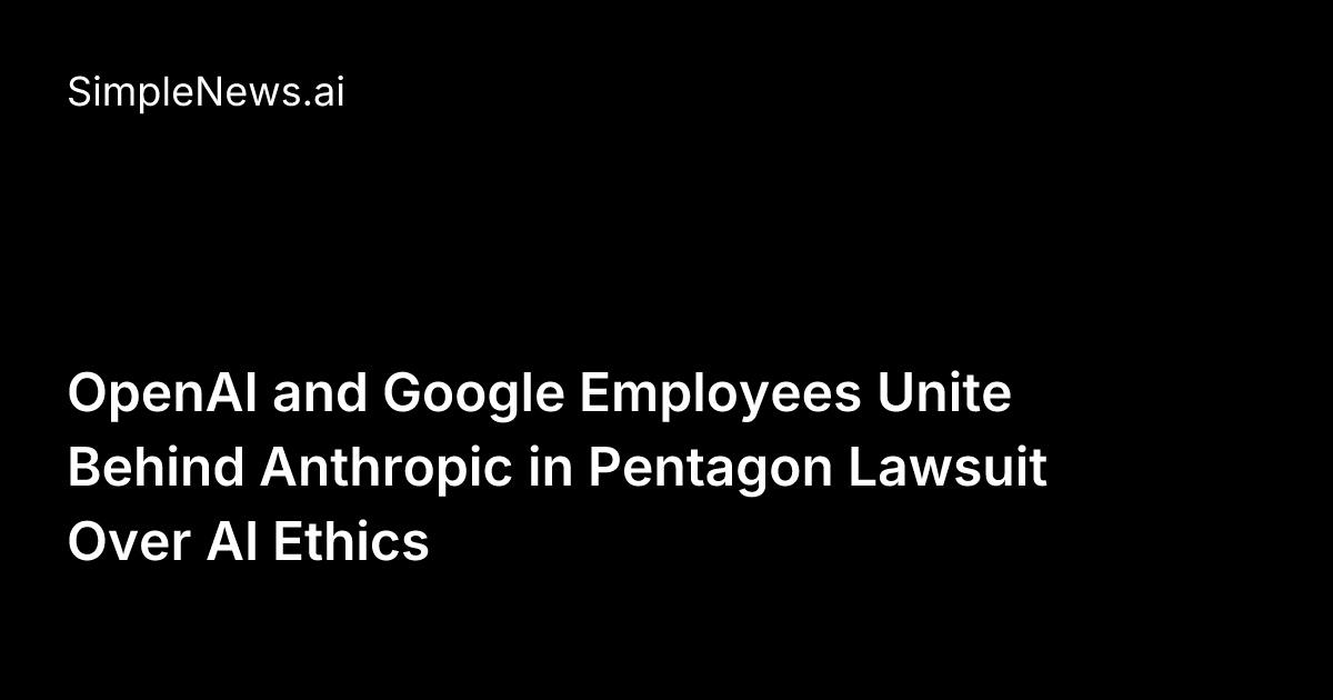 OpenAI and Google Employees Unite Behind Anthropic in Pentagon Lawsuit ...