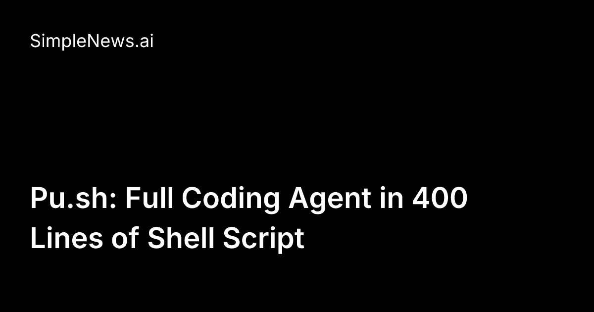 Pu.sh: Full Coding Agent in 400 Lines of Shell Script | SimpleNews.ai