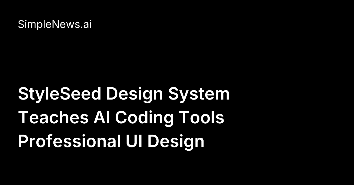 StyleSeed Design System Teaches AI Coding Tools Professional UI Design ...
